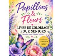 Livre de Coloriage pour Seniors: Papillons et Fleurs - Stimulation cognitive, mémoire, concentration, motricité fine et relaxation pour les personnes atteintes de démence et de la maladie d'Alzheimer.