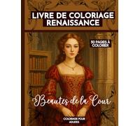 Livre de Coloriage Renaissance - Beautés de la Cour: Coloriage pour adultes - 30 pages à colorier