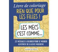 Livre de coloriage Rien que pour les Filles ! : 25 messages a colorier pour se moquer gentiment des hommes. Cadeau original amie celibataire, anniversaire, maman celibataire...
