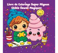 Livre de Coloriage Super Mignon - Chibis Kawaii Magiques: 52 illustrations adorables pour petits et grands