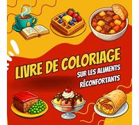 Livre de coloriage sur les aliments réconfortants: Dessins Réconfortants de Nourriture pour la Thérapie Anti-Stress - Plats Réconfortants, Douceurs et ... Joy - Adult Coloring Books for Every)