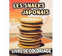 Livre De Coloriage Sur Les Snacks Japonais: Pages A Colorier De Délices Et Cuits Traditionnelles Du Japon Dango Manjū Dorayaki Taiyaki Mochi Castella ... Soulagement Du Stress | Enfant Adulte Ados