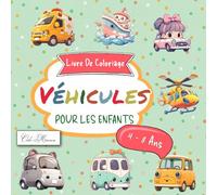 Livre De Coloriage Véhicules Pour Les Enfants 4 - 8 Ans: Activités Ludiques Et Créatives, Illustrations D’Engins De Chantier, Bateaux, Avions Et Camions