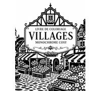 Livre de Coloriage Villages Monochrome Cosy: Escapades rurales faciles avec exemples terminés pour débutants, adultes et seniors