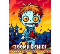 Livre de coloriage Zoombie Chibi: Pages de coloriage avec des designs mignons et amusants pour Halloween ou toute occasion parfaites pour tous les âges pour se détendre et se déstresser