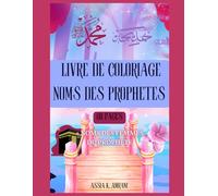 LIVRE DE COLORIAGES DES NOMS DES PROPHETES + NOMS DES FEMMES DU PROPHETES: Des simples et des compliqué coloriage calligraphique du nom d'Allah