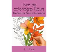 Livre de coloriages Fleurs: Bouquets de fleurs et leurs noms