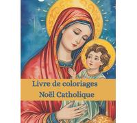 Livre de coloriages - Noël Catholique: Cahier de coloriage Noel pour enfant et toute la famille - Découvrir la vie de Jesus - Bible à colorier