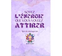 LIVRE DE COLORIAGES - Soyez l'énergie que vous voulez attirer