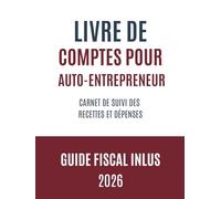 Livre de compte auto entrepreneur: Gérer la comptabilité de votre micro-entreprise - Carnet de suivi des recettes et dépenses - Guide fiscal en bonus