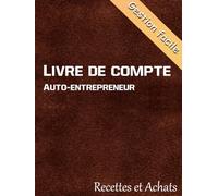 Livre de compte auto-entrepreneur: Registre des recettes et des achats, cahier de comptabilité micro entrepreneur, Conforme aux obligations comptables simplifiées des auto-entreprises.