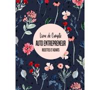 Livre de Compte Auto Entrepreneur: Registre Recettes Achats Auto-Entrepreneur, Conforme Aux Obligations Comptables, Grand Format A4