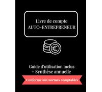 Livre de Comptes A4 avec Guide & Synthèse Annuelle - Auto-Entrepreneur & PME: Registre des recettes et des achats- Pour une comptabilité simple, rapide et claire - du quotidien au bilan annuel