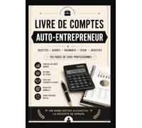 LIVRE DE COMPTES AUTO-ENTREPRENEUR: Recettes • Achats • Paiements • Gestion de Stock • Objectifs & Tableau de bord: L’outil indispensable pour gérer votre activité en toute simplicité !