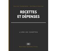 Livre de Comptes - Recettes et Dépenses: Journal Comptable Professionnel des Entrées et Sorties de Caisse pour le Suivi des Revenus, Paiements et ... Indépendants et Auto-Entrepreneurs