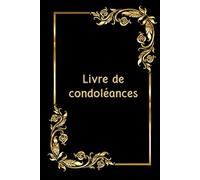 Livre de condoléances: Carnet de deuil, Livre du souvenir, Livre de recueillement, Livre de deuil à remplir, Cahier de deuil pour les funérailles du ... pour Recueillir les Témoignages de Soutien