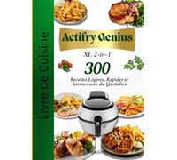 Livre de Cuisine Actifry Genius XL 2-in-1 : 300 Recettes Légères, Rapides et Savoureuses du Quotidien