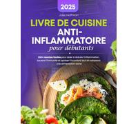 Livre De Cuisine Anti-Inflammatoire Pour Débutants: 200+ recettes faciles pour aider à réduire l'inflammation, soutenir l'immunité et apaiser l'inconfort, tout en adoptant une alimentation saine