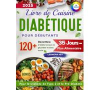 Livre de Cuisine Diabétique pour Débutants: 120 Recettes Low Carb et Sans Sucre, Plan Alimentaire de 35 Jours pour le Diabète de Type 2 et le Pré-Diabète