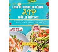 Livre de cuisine du régime AIP pour les débutants: Recettes délicieuses et nourrissantes du protocole auto-immune avec plan de repas