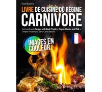 Livre de Cuisine du Régime Carnivore: Recettes à base d'animaux avec du bœuf, de la volaille, des abats et du poisson - Des repas simples pour un mode de vie zéro glucide