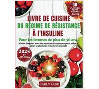 LIVRE DE CUISINE DU RÉGIME DE RÉSISTANCE À L'INSULINE POUR LES FEMMES DE PLUS DE 50 ANS: Guide complet avec des recettes savoureuses pour aider à gérer la glycémie et la perte de poids