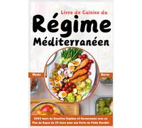 Livre de Cuisine du Régime Méditerranéen: 2000 Jours de Recettes Rapides et Savoureuses avec un Plan de Repas de 28 Jours pour une Perte de Poids Durable