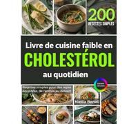 Livre de cuisine faible en Cholestérol au quotidien: Recettes simples pour des repas équilibrés, de l’entrée au dessert
