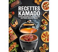 Livre de Cuisine Kamado: Recettes savoureuses et idées de chef pour le barbecue Kamado pour cuire viandes poissons légumes et repas complets au fumoir ou Big Green Egg