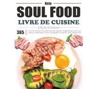 Livre de cuisine Keto Soul Food: 365 jours de recettes de qualité avec des régimes cétogènes savoureux pour réduire l'inflammation, brûler les graisses et relancer votre métabolisme.