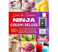 Livre de Cuisine Ninja CREAMi Deluxe: 180+ Recettes Ninja Creamy Faciles et Créatives pour Tous les Jours : Glaces, Sorbets, Yaourts Glacés, ... Glacés & Plus. Avec Infos Nutritionnelles