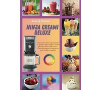 Livre de Cuisine Ninja Creami Deluxe: ÉDITION COULEUR - Des recettes saines et gourmandes en quelques étapes simples : Crèmes glacées, sorbets et ... et inspirations pour éveiller vos papilles