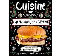 Livre de cuisine pour ados Édition Calendrier de l’Avent: 24 recettes faciles et gourmandes - salées, sucrées et boissons à préparer… et à ... pour les ados pour patienter jusqu’à Noël