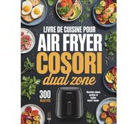 Livre de Cuisine pour Air Fryer Cosori: Recettes saines et faciles pour cuisiner chaque jour avec votre fryer compatibles avec le modèle Cosori Dual Zone