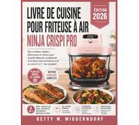 LIVRE DE CUISINE POUR FRITEUSE À AIR NINJA CRISPI PRO: Des recettes rapides, délicieuses et saines pour le petit-déjeuner, le déjeuner et le dîner avec la friteuse à air en verre 6 en 1 de comptoir
