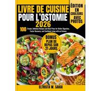 Livre de Cuisine pour l’Ostomie 2026: 100 Recettes simples et savoureuses, ainsi que des plans de repas pour favoriser une meilleure digestion, une ... rapide et une vie épanouie avec une stomie
