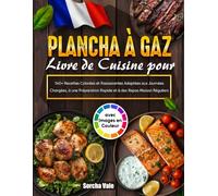 Livre de Cuisine pour Plancha à Gaz: 135+ Recettes Faciles avec Images en Couleur - Maîtrisez Petits Déjeuners, Burgers, Fruits de Mer et Plus sur Votre Plancha