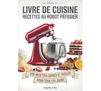 Livre de cuisine Recettes au robot pâtissier: 200 Recettes saines et faciles Pour tous les jours