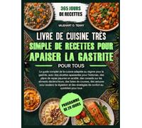 LIVRE DE CUISINE TRÈS SIMPLE DE RECETTES POUR APAISER LA GASTRITE POUR TOUS: Le guide complet de la cuisine adaptée au régime pour la gastrite, avec ... en acidité, des conseils sur les alimen