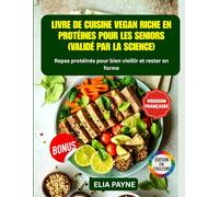 Livre de Cuisine Vegan Riche en Protéines pour les Seniors (Validé par la science): Repas protéinés pour bien vieillir et rester en forme