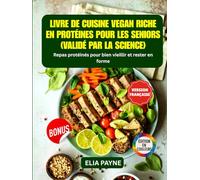 Livre de Cuisine Vegan Riche en Protéines pour les Seniors (Validé par la science): Repas protéinés pour bien vieillir et rester en forme