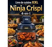Livre de cuisine XXL Ninja Crispi 4-en-1: 400 recettes croustillantes, rapides, faciles et gourmandes pour régaler toute la famille au quotidien