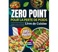 Livre de Cuisine Zero Point pour la Perte de Poids avec Photos: 140 Recettes Simples et Rassasiantes pour les Repas du Quotidien, une Organisation Facile et une Alimentation Plus Équilibrée