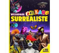 Livre de Découpage & Collage Surréaliste: Créez des collages uniques avec plus de 650 illustrations surréalistes de différentes tailles : steampunk, ... animaux et personnages mystérieux !