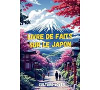 Livre de Faits sur le Japon: Découvrez Plus de 200 Informations Fascinantes