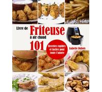 Livre de Friteuse à air chaud: 101 Recettes rapides et faciles pour toute l’année
