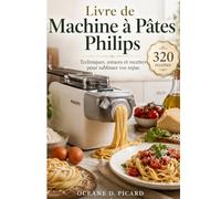 Livre de Machine à Pâtes Philips: Techniques, astuces et recettes pour sublimer vos repas