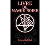 Livre De Magie Noire: Grimoire des Sortilèges, Malédictions, Puissance, et la Maîtrise