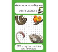 Livre de mots cachés Animaux exotiques en français: Mots cachés captivants en français autour des animaux exotiques et des merveilles de la faune ... 50 grilles inspirées des jungles luxuriantes.
