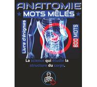 Livre de mots mêlés - Médecine, Anatomie & Physiologie avec 800 mots: Puzzles captivants et éducatifs pour les étudiants et les passionnés du domaine ... corps humain grâce à des défis de mots mêlés